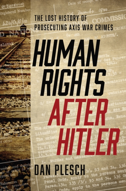 Human Rights after Hitler : The Lost History of Prosecuting Axis War Crimes, EPUB eBook