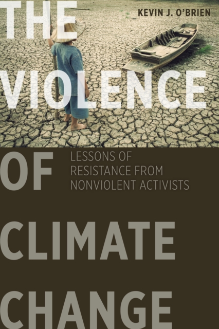 The Violence of Climate Change : Lessons of Resistance from Nonviolent Activists, EPUB eBook