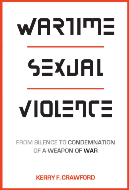 Wartime Sexual Violence : From Silence to Condemnation of a Weapon of War, EPUB eBook