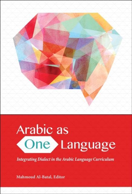 Arabic as One Language : Integrating Dialect in the Arabic Language Curriculum, EPUB eBook