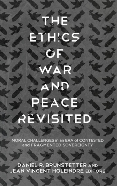 The Ethics of War and Peace Revisited : Moral Challenges in an Era of Contested and Fragmented Sovereignty, Hardback Book