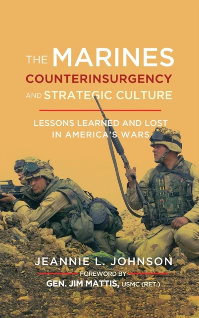 The Marines, Counterinsurgency, and Strategic Culture : Lessons Learned and Lost in America's Wars, Hardback Book
