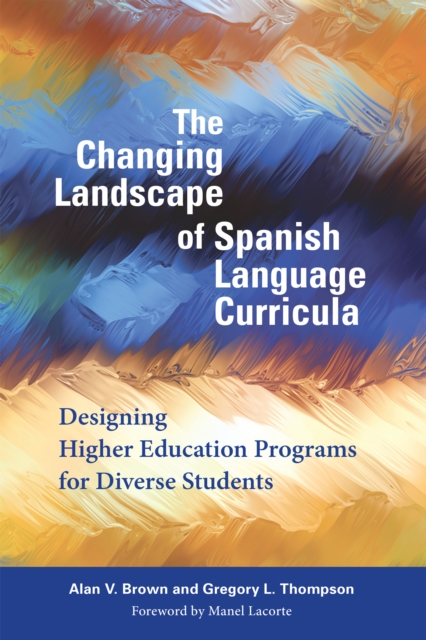 The Changing Landscape of Spanish Language Curricula : Designing Higher Education Programs for Diverse Students, EPUB eBook