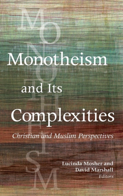 Monotheism and Its Complexities : Christian and Muslim Perspectives, Hardback Book