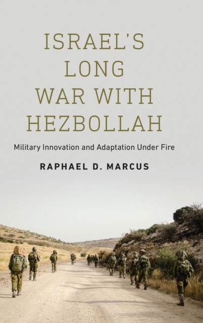 Israel's Long War with Hezbollah : Military Innovation and Adaptation Under Fire, Hardback Book