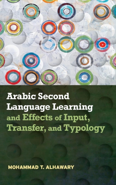 Arabic Second Language Learning and Effects of Input, Transfer, and Typology, Hardback Book