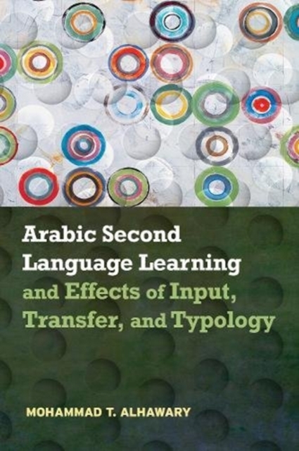 Arabic Second Language Learning and Effects of Input, Transfer, and Typology, Paperback / softback Book