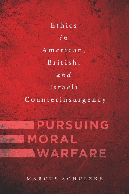 Pursuing Moral Warfare : Ethics in American, British, and Israeli Counterinsurgency, EPUB eBook