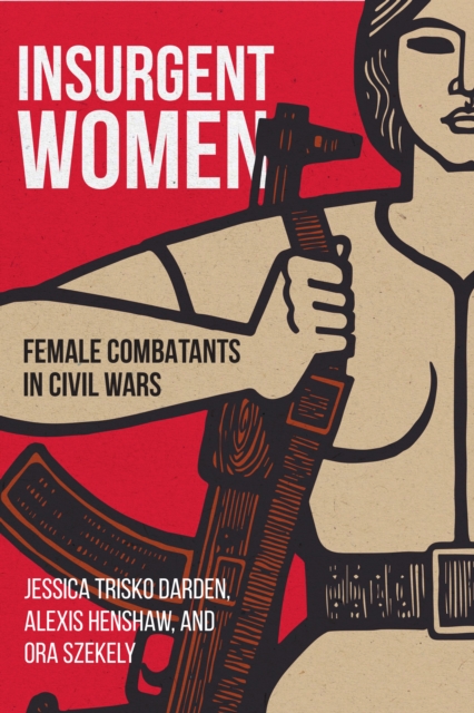 Insurgent Women : Female Combatants in Civil Wars, EPUB eBook
