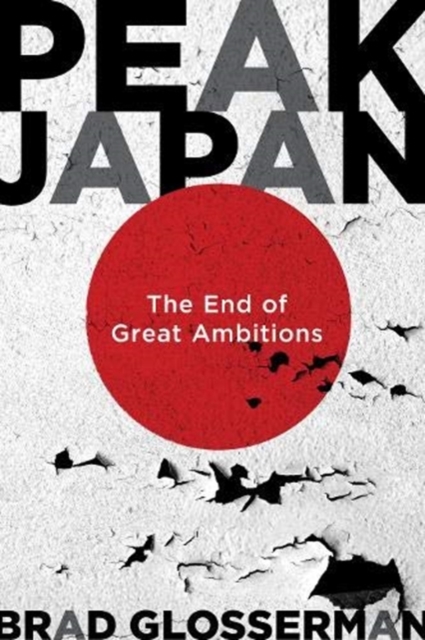 Peak Japan : The End of Great Ambitions, Hardback Book
