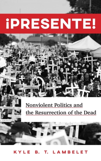 !Presente! : Nonviolent Politics and the Resurrection of the Dead, Hardback Book
