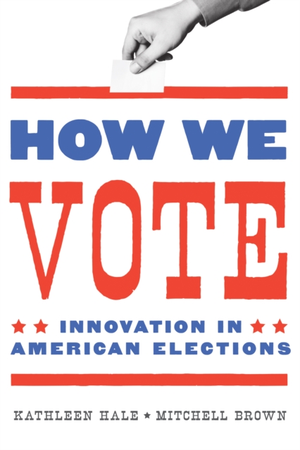 How We Vote : Innovation in American Elections, EPUB eBook
