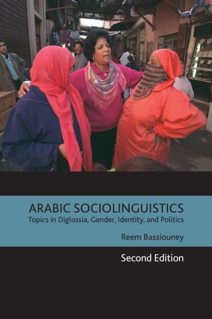 Arabic Sociolinguistics : Topics in Diglossia, Gender, Identity, and Politics, Second Edition, PDF eBook