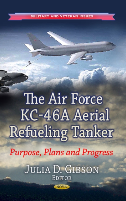 Air Force KC-46A Aerial Refueling Tanker : Purpose, Plans & Progress, Hardback Book