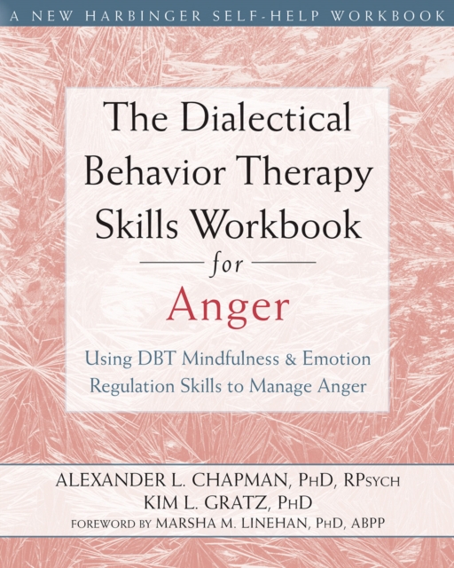 Dialectical Behavior Therapy Skills Workbook for Anger : Using DBT Mindfulness and Emotion Regulation Skills to Manage Anger, PDF eBook
