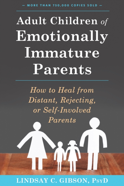 Adult Children of Emotionally Immature Parents : How to Heal from Distant, Rejecting, or Self-Involved Parents, EPUB eBook