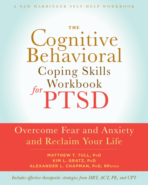 Cognitive Behavioral Coping Skills Workbook for PTSD : Overcome Fear and Anxiety and Reclaim Your Life, EPUB eBook