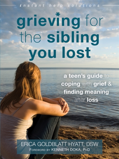 Grieving for the Sibling You Lost : A Teen's Guide to Coping with Grief and Finding Meaning After Loss, Paperback / softback Book