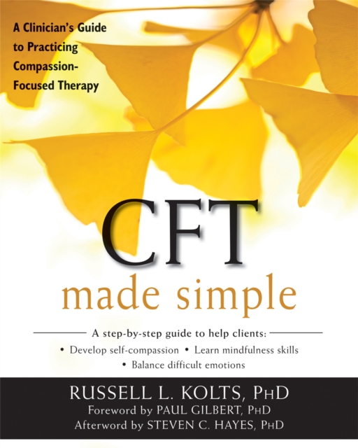 CFT Made Simple : A Clinician's Guide to Practicing Compassion-Focused Therapy, Paperback / softback Book