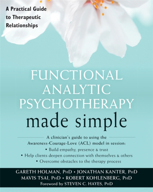 Functional Analytic Psychotherapy Made Simple : A Practical Guide to Therapeutic Relationships, Paperback / softback Book