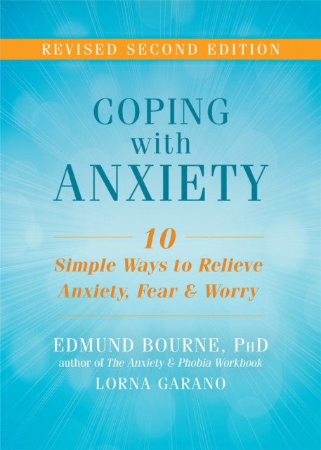Coping with Anxiety : Ten Simple Ways to Relieve Anxiety, Fear, and Worry, Paperback / softback Book