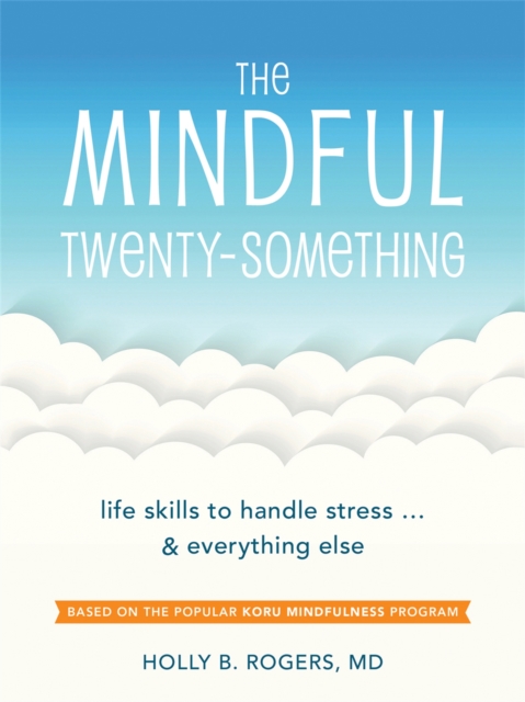 The Mindful Twenty-Something : Life Skills to Handle Stress…and Everything Else, Paperback / softback Book