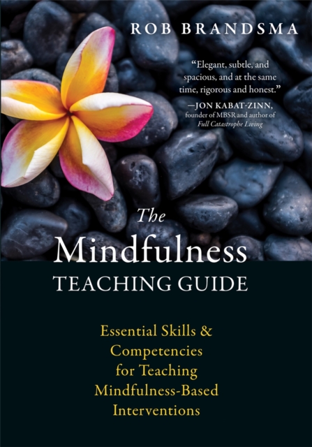 The Mindfulness Teaching Guide : Essential Skills and Competencies for Teaching Mindfulness-Based Interventions, Paperback / softback Book