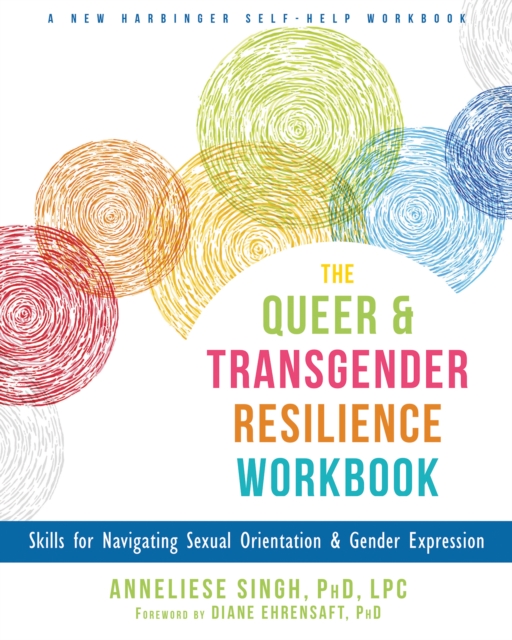 Queer and Transgender Resilience Workbook : Skills for Navigating Sexual Orientation and Gender Expression, PDF eBook