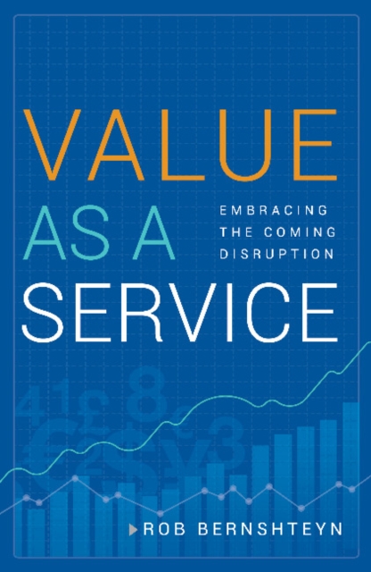 Value as a Service : Embracing the Coming Disruption, Hardback Book