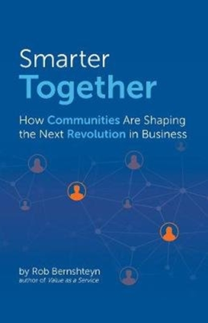 Smarter Together : How Communities Are Shaping the Next Revolution in Business, Hardback Book