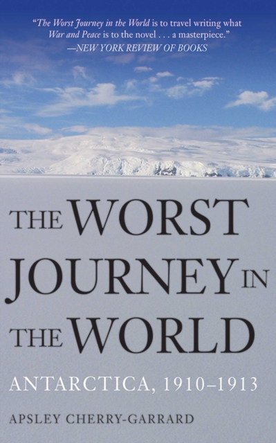 The Worst Journey in the World : Antarctica, 1910-1913, EPUB eBook