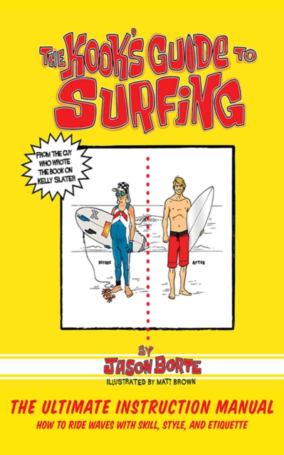 The Kook's Guide to Surfing : The Ultimate Instruction Manual: How to Ride Waves with Skill, Style, and Etiquette, EPUB eBook