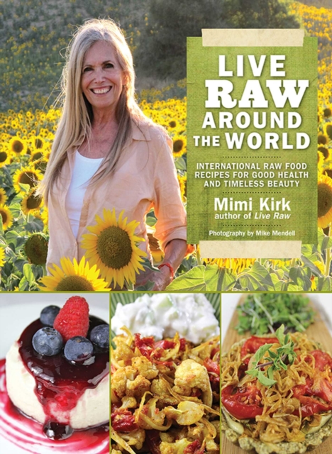 Live Raw Around the World : International Raw Food Recipes for Good Health and Timeless Beauty, EPUB eBook