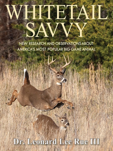 Whitetail Savvy : New Research and Observations about America's Most Popular Big Game Animal, EPUB eBook