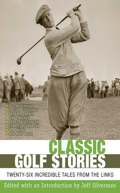 Classic Golf Stories : 26 Incredible Tales from the Links, EPUB eBook