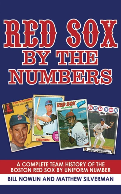 Red Sox by the Numbers : A Complete Team History of the Boston Red Sox by Uniform Number, EPUB eBook