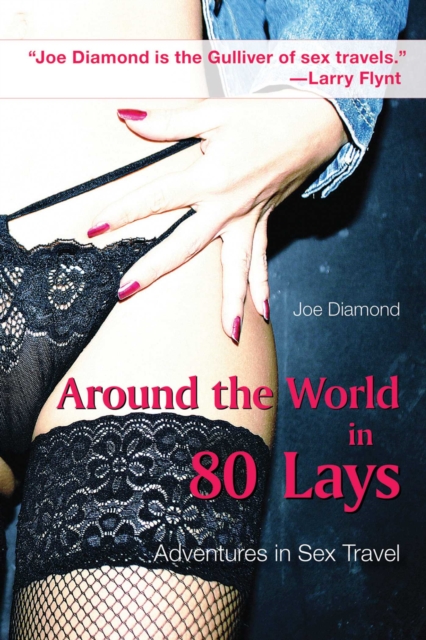 Around the World in 80 Lays : Adventures in Sex Travel, EPUB eBook