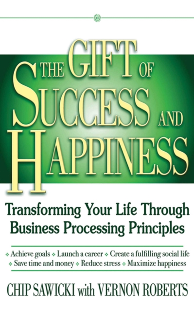 The Gift of Success and Happiness : Transforming Your Life Through Business Process Principles, EPUB eBook