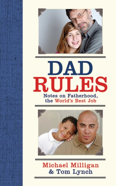 Dad Rules : Notes on Fatherhood, the World's Best Job, EPUB eBook