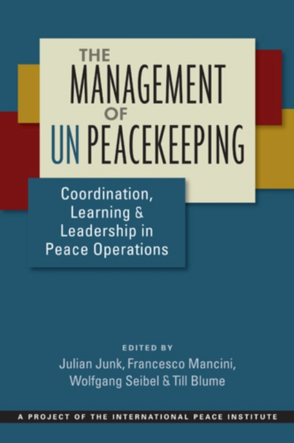The Management of UN Peacekeeping : Coordination, Learning, and Leadership in Peace Operations, Paperback / softback Book