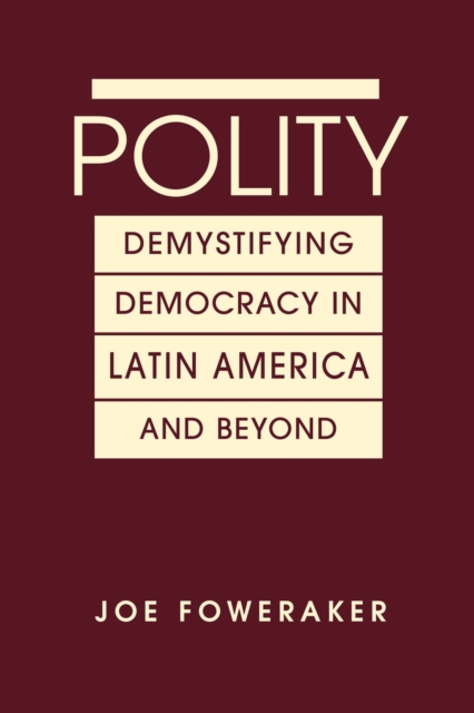 Polity : Demystifying Democracy in Latin America & Beyond, Hardback Book