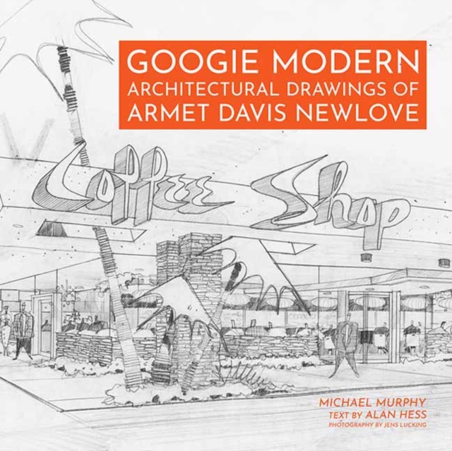 Googie Modern : Architectural Drawings of Armet Davis Newlove, Hardback Book