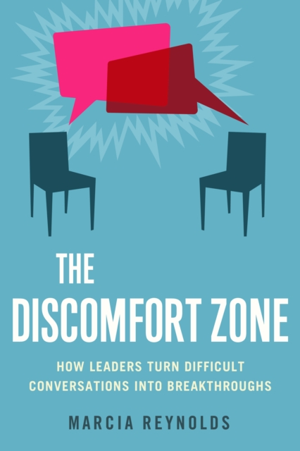 The Discomfort Zone : How Leaders Turn Difficult Conversations Into Breakthroughs, PDF eBook