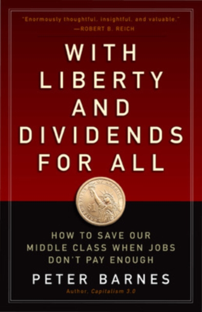 With Liberty and Dividends for All: How to Save Our Middle Class When Jobs Don't Pay Enough, Paperback / softback Book