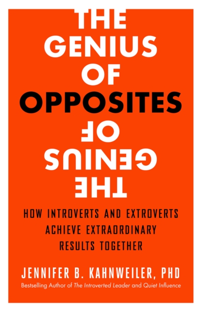 The Genius of Opposites: How Introverts and Extroverts Achieve Extraordinary Results Together, Paperback / softback Book