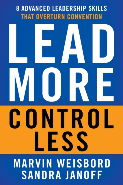 Lead More, Control Less : 8 Advanced Leadership Skills That Overturn Convention, PDF eBook
