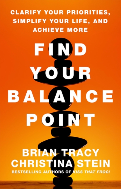 Find Your Balance Point: Clarify Your Priorities, Simplify Your Life, and Achieve More, Hardback Book
