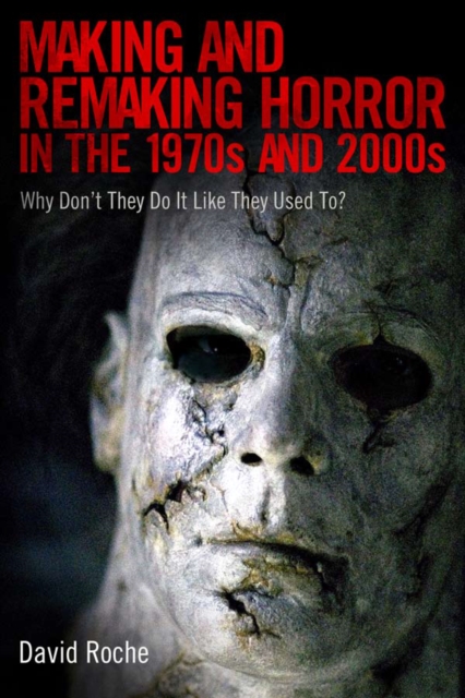 Making and Remaking Horror in the 1970s and 2000s : Why Don't They Do It Like They Used To?, EPUB eBook
