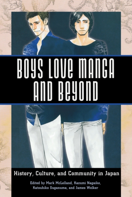 Boys Love Manga and Beyond : History, Culture, and Community in Japan, EPUB eBook