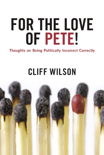 For The Love of Pete! : Thoughts on Being Politically Incorrect Correctly, EPUB eBook